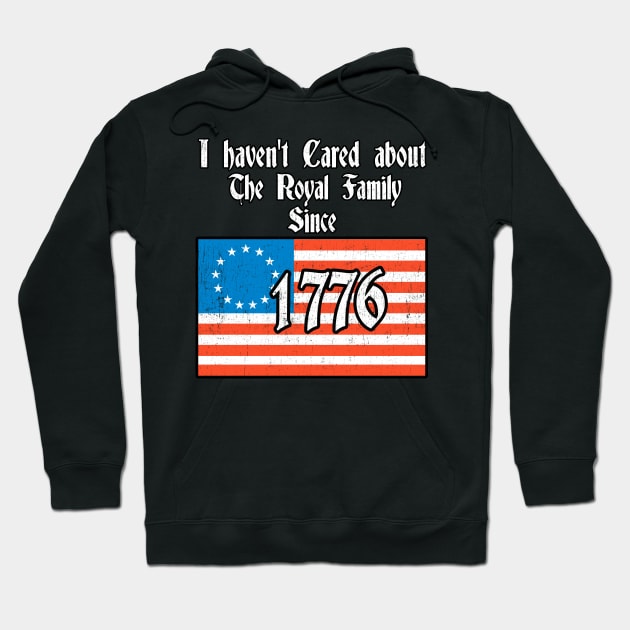 I Haven't Cared About The Royal Family since 1776 Funny Hoodie by Kdeal12